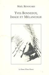 Yves Bonnefoy, image et mélancolie - Jean-Marc Sourdillon