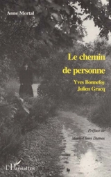 Le chemin de personne : Yves Bonnefoy, Julien Gracq - Anne Mortal