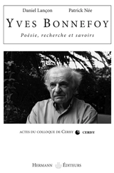 Yves Bonnefoy : poésie, recherche et savoirs : actes du colloque de Cerisy-la-Salle - Centre culturel international (Cerisy-la-Salle, Manche). Colloque (2006)