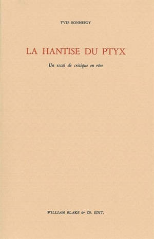 La hantise du ptyx : un essai de critique en rêve - Yves Bonnefoy