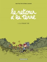 Le retour à la terre. Vol. 1. La vraie vie - Jean-Yves Ferri