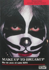 Make up to breakup : ma vie avec et sans Kiss - Peter Criss