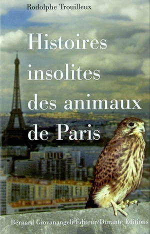 Histoires insolites des animaux de Paris - Rodolphe Trouilleux
