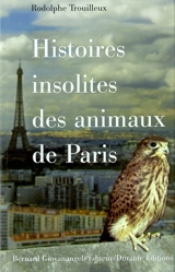 Histoires insolites des animaux de Paris - Rodolphe Trouilleux
