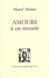 Amours à en mourir - Marcel Moreau