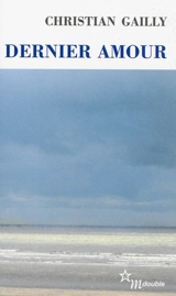 Dernier amour - Christian Gailly