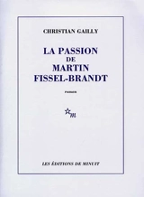 La passion de Martin Fissel-Brandt - Christian Gailly