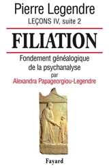 Leçons. Vol. 4-2. Filiation : fondement généalogique de la psychanalyse - Alexandra Papageorgiou-Legendre
