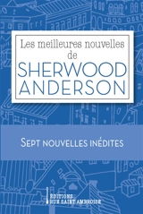 Les meilleures nouvelles de Sherwood Anderson : sept nouvelles inédites - Sherwood Anderson
