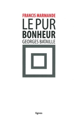 Le pur bonheur, Georges Bataille - Francis Marmande
