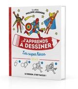 J'apprends à dessiner les super-héros - Philippe Legendre