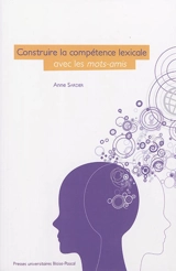 Construire la compétence lexicale avec les mots-amis : quelle place pour le cotexte en didactique ? - Anne Sardier