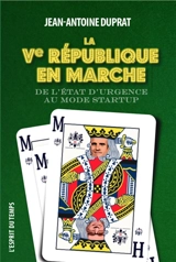 La Ve République en marche : de l'état d'urgence au mode start-up - Jean-Antoine Duprat