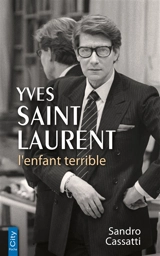Yves Saint Laurent : l'enfant terrible - Sandro Cassati