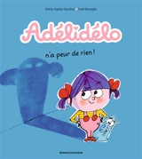 Adélidélo. Vol. 4. Adélidélo n'a peur de rien ! - Marie-Agnès Gaudrat