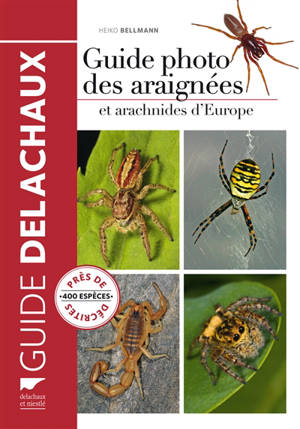 Guide photo des araignées et arachnides d'Europe : plus de 400 espèces illustrées - Heiko Bellmann