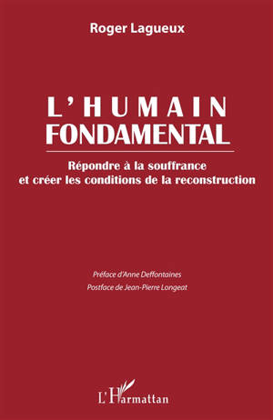 L'humain fondamental : répondre à la souffrance et créer les conditions de la reconstruction - Roger Lagueux