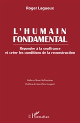 L'humain fondamental : répondre à la souffrance et créer les conditions de la reconstruction - Roger Lagueux