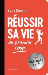 Réussir sa vie du premier coup - Yves Cusset