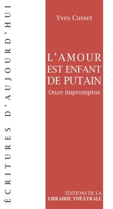 L'amour est enfant de putain : onze impromptus - Yves Cusset