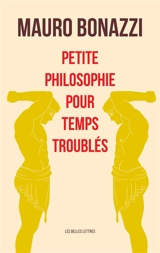 Petite philosophie pour temps troublés - Mauro Bonazzi