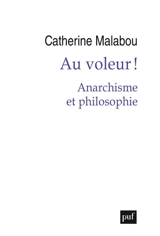 Au voleur ! : anarchisme et philosophie - Catherine Malabou