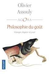 Philosophie du goût : manger, digérer et jouir - Olivier Assouly