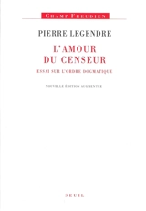L'amour du censeur : essai sur l'ordre dogmatique - Pierre Legendre