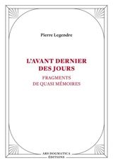 L'avant dernier des jours : fragments de quasi mémoires - Pierre Legendre