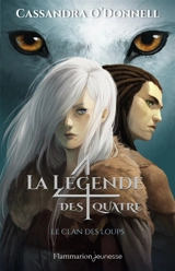 La légende des quatre. Vol. 1. Le clan des loups - Cassandra O'Donnell