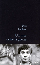 Un mur cache la guerre - Yves Laplace