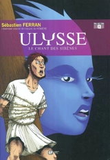 Ulysse. Vol. 2. Le chant des sirènes - Sébastien Ferran