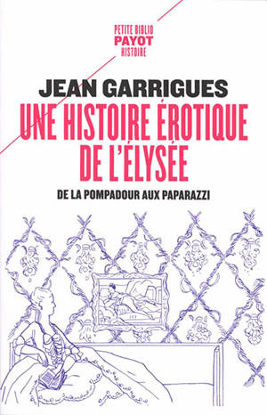Une histoire érotique de l'Elysée : de la Pompadour aux paparazzi - Jean Garrigues