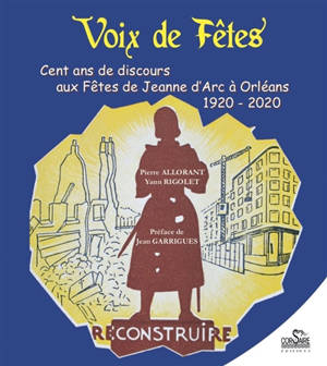 Voix de fêtes à Orléans : cent ans de discours aux fêtes de Jeanne d'Arc à Orléans : 1920-2020 - Pierre Allorant