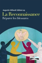 La reconnaissance : réparer les blessures - Augustin Wiliwoli Sibiloni