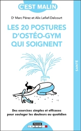 Les 20 postures d'ostéo-gym qui soignent : des exercices simples et efficaces pour soulager les douleurs au quotidien - Marc Pérez