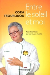 Entre le soleil et moi : recueil de lettres sur une vie, une réussite - Tsouflidou, Cora