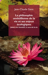 La philosophie uexküllienne de la vie et ses enjeux écologiques. Le sens de la vie - J-C. Gens