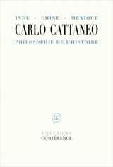 Inde, Chine, Mexique. Philosophie de l'histoire : Considérations sur le principe de la philosophie, Types du genre humain, Sur la science nouvelle de Vico - Carlo Cattaneo