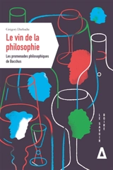 Le vin de la philosophie : les promenades philosophiques de Bacchus - Grégory Darbadie