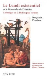 Le lundi existentiel et le dimanche de l'histoire. Chronique de la philosophie vivante - Benjamin Fondane