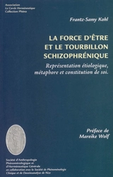 La force d'être et le tourbillon schizophrénique : représentation étiologique, métaphore et constitution de soi - Frantz Samy Kohl