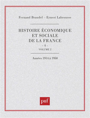 Histoire économique et sociale de la France. Vol. 4-2. L'Ere industrielle et la société d'aujourd'hui (1880-1980) : le temps des guerres mondiales et de la grande crise de 1914 à 1950 - Fernand Braudel