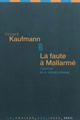 La faute à Mallarmé : l'aventure de la théorie littéraire - Vincent Kaufmann