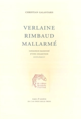 Verlaine, Rimbaud, Mallarmé : catalogue raisonné d'une collection - Christian Galantaris