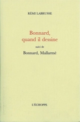 Bonnard, quand il dessine. Bonnard, Mallarmé - Rémi Labrusse