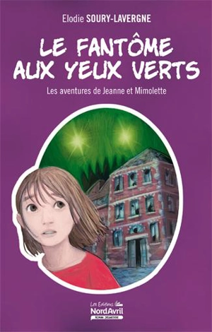 Les aventures de Jeanne et Mimolette. Le fantôme aux yeux verts - Elodie Soury-Lavergne
