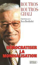 Démocratiser la mondialisation : entretiens avec Yves Berthelot - Boutros Boutros-Ghali