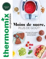 Thermomix au quotidien : moins de sucre, plus de goût ! : 50 recettes et de nombreux conseils pour prendre de bonnes habitudes ! - Pauline Dubois-Platet