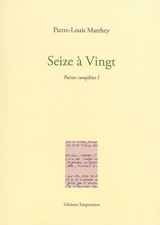 Poésies complètes. Vol. 1. Seize à vingt - Pierre-Louis Matthey